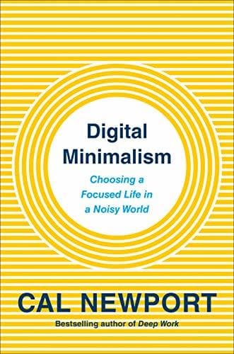 Cover of Digital Minimalism: Choosing a Focused Life in a Noisy World by Cal Newport